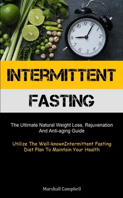 Digiuno intermittente: La guida naturale definitiva per la perdita di peso, il ringiovanimento e l'antinvecchiamento (utilizzare la nota dieta del digiuno intermittente) - Intermittent Fasting: The Ultimate Natural Weight Loss, Rejuvenation, And Anti-aging Guide (Utilize The Well-known Intermittent Fasting Diet