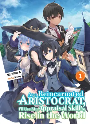 Come aristocratico reincarnato, userò la mia abilità di valutazione per salire nel mondo 1 (Light Novel) - As a Reincarnated Aristocrat, I'll Use My Appraisal Skill to Rise in the World 1 (Light Novel)