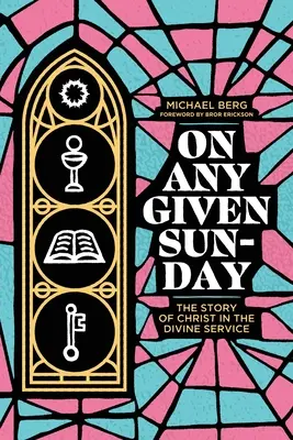 Una domenica qualunque: La storia di Cristo nel servizio divino - On Any Given Sunday: The Story of Christ in the Divine Service