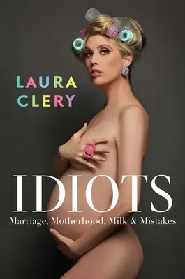 Idioti: Matrimonio, maternità, latte ed errori - Idiots: Marriage, Motherhood, Milk & Mistakes