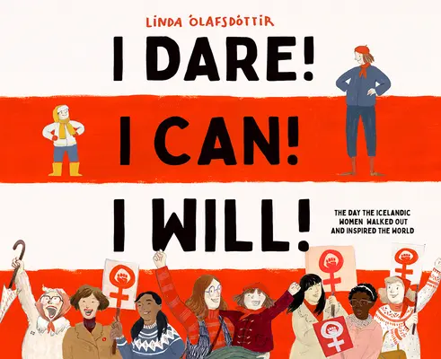 Oso! Posso! I Will! Il giorno in cui le donne islandesi uscirono e ispirarono il mondo intero - I Dare! I Can! I Will!: The Day the Icelandic Women Walked Out and Inspired the World