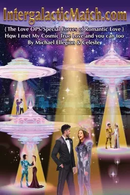 IntergalacticMatch.com: {Come ho incontrato il mio vero amore cosmico e anche tu puoi farlo - IntergalacticMatch.com: {The Love OPS/Special Forces of Romantic Love} How I met My Cosmic True Love and you can too