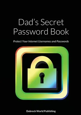 Il libro delle password segrete di papà: Proteggere i nomi utente e le password di Internet - Dad's Secret Password Book: Protect Your Internet Usernames and Passwords