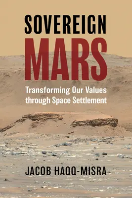 Marte sovrano: Trasformare i nostri valori attraverso l'insediamento nello spazio - Sovereign Mars: Transforming Our Values Through Space Settlement
