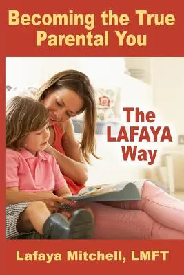 Il cammino di Lafaya: Diventare il vero genitore di te stesso - The Lafaya Way: Becoming the True Parental You