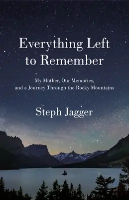 Tutto ciò che resta da ricordare: Mia madre, i nostri ricordi e un viaggio attraverso le Montagne Rocciose - Everything Left to Remember: My Mother, Our Memories, and a Journey Through the Rocky Mountains