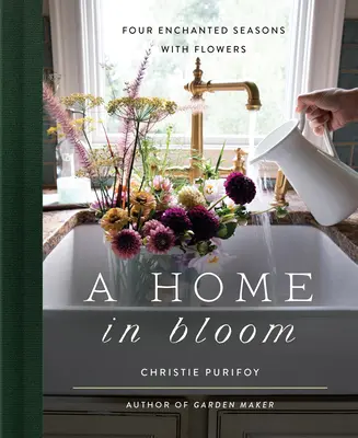 Una casa in fiore: Quattro stagioni incantate con i fiori - A Home in Bloom: Four Enchanted Seasons with Flowers