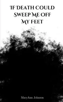Se la morte potesse togliermi dai piedi - If Death Could Sweep Me Off My Feet