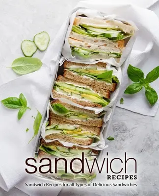 Ricette di panini: Ricette di panini per tutti i tipi di panini deliziosi (2a edizione) - Sandwich Recipes: Sandwich Recipes for all Types of Delicious Sandwiches (2nd Edition)