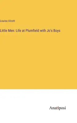 Piccoli uomini: La vita a Plumfield con i ragazzi di Jo - Little Men: Life at Plumfield with Jo's Boys
