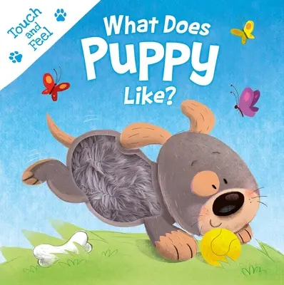 Cosa piace al cucciolo? Libro da tavolo “tocca e senti - What Does Puppy Like?: Touch & Feel Board Book