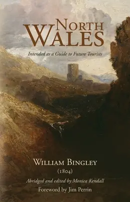 Galles del Nord - Guida per i futuri turisti: William Bingley (1804) - North Wales - Intended as a Guide to Future Tourists: William Bingley (1804)