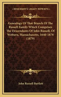 Genealogia del ramo della famiglia Russell che comprende i discendenti di John Russell, di Woburn, Massachusetts, 1640-1878 - Genealogy Of That Branch Of The Russell Family Which Comprises The Descendants Of John Russell, Of Woburn, Massachusetts, 1640-1878
