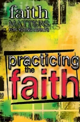 Questioni di fede per giovani adulti: Praticare la fede - Faith Matters for Young Adults: Practicing the Faith