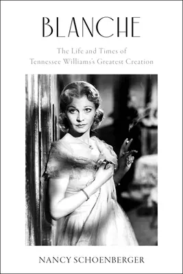 Blanche: La vita e i tempi della più grande creazione di Tennessee Williams - Blanche: The Life and Times of Tennessee Williams's Greatest Creation