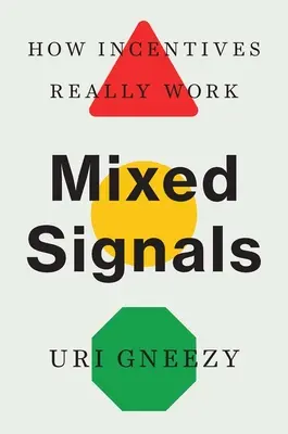 Segnali misti: Come funzionano davvero gli incentivi - Mixed Signals: How Incentives Really Work