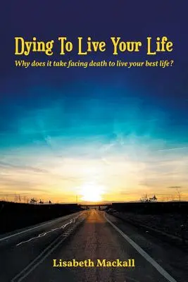 Morire per vivere la propria vita: Perché è necessario affrontare la morte per vivere al meglio? - Dying to Live Your Life: Why does it take facing death to live your best life?