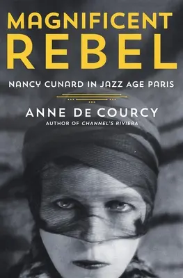 Magnifica ribelle: Nancy Cunard nella Parigi dell'età del jazz - Magnificent Rebel: Nancy Cunard in Jazz Age Paris