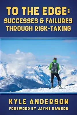 To The Edge: successi e fallimenti attraverso l'assunzione di rischi - To The Edge: Successes & Failures Through Risk-Taking