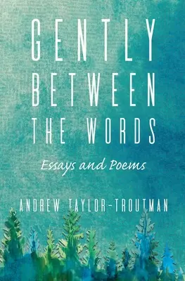 Delicatamente tra le parole: Saggi e poesie - Gently Between the Words: Essays and Poems