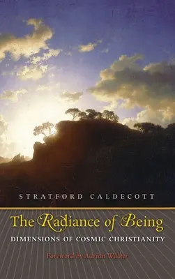La radiosità dell'essere: Dimensioni del cristianesimo cosmico - Radiance of Being: Dimensions of Cosmic Christianity