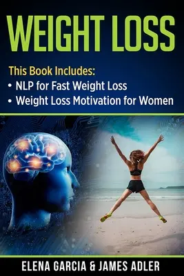 Perdita di peso: PNL per una veloce perdita di peso e motivazione alla perdita di peso per le donne - Weight Loss: NLP for Fast Weight Loss & Weight Loss Motivation for Women