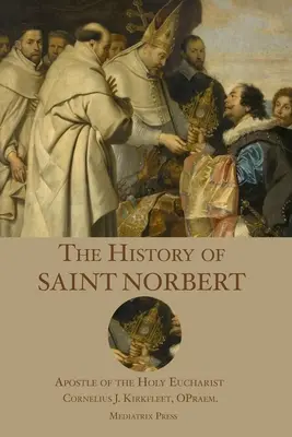 Storia di San Norberto: Apostolo della Santa Eucaristia - The History of St. Norbert: Apostle of the Holy Eucharist