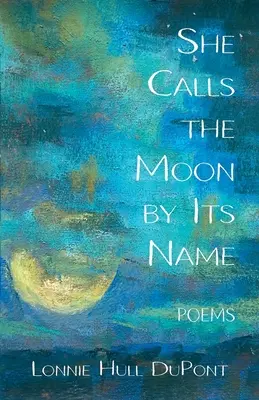 She Calls the Moon by Its Name: Poesie - She Calls the Moon by Its Name: Poems