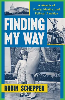 Trovare la mia strada: Un libro di memorie sulla famiglia, l'identità e le ambizioni politiche - Finding My Way: A Memoir of Family, Identity, and Political Ambition