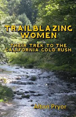 Donne pioniere: Il cammino verso la corsa all'oro in California - Trailblazing Women: The Trek to the California Gold Rush