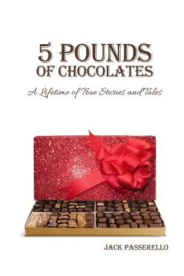 5 libbre di cioccolatini: Una vita di storie e racconti veri - 5 Pounds of Chocolates: A Lifetime of True Stories and Tales