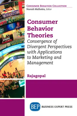 Teorie del comportamento del consumatore: Convergenza di prospettive divergenti con applicazioni al marketing e al management - Consumer Behavior Theories: Convergence of Divergent Perspectives with Applications to Marketing and Management