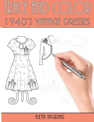 Traccia e colora: Abiti d'epoca del 1940: Libro di attività divertenti - Trace and Color: 1940's Vintage Dresses: Fun Activity Book