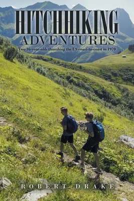 Avventure in autostop: Due sedicenni che percorrono gli Stati Uniti da costa a costa nel 1970 - Hitchhiking Adventures: Two 16-Year-Olds Thumbing the Us Coast-To-Coast in 1970