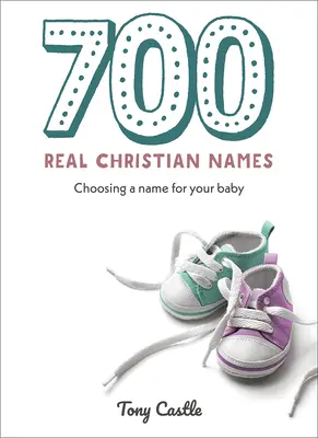 700 veri nomi cristiani: Scegliere il nome per il proprio bambino - 700 Real Christian Names: Choosing a Name for Your Baby