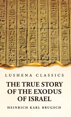 La vera storia dell'esodo di Israele insieme a una breve panoramica della storia dell'Egitto monumentale - The True Story of the Exodus of Israel Together With a Brief View of the History of Monumental Egypt