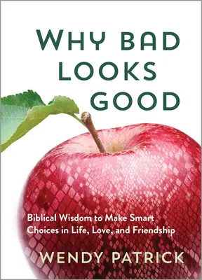 Perché il male è bello: Saggezza biblica per fare scelte intelligenti nella vita, nell'amore e nell'amicizia - Why Bad Looks Good: Biblical Wisdom to Make Smart Choices in Life, Love, and Friendship