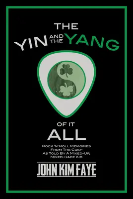 Lo Yin e lo Yang di tutto: Ricordi di rock'n'roll dalla cuspide raccontati da un ragazzo misto e meticcio - The Yin and the Yang of It All: Rock'n'roll Memories from the Cusp as Told by a Mixed-Up, Mixed-Race Kid