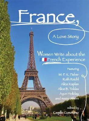 Francia, una storia d'amore: Le donne raccontano l'esperienza francese - France, a Love Story: Women Write about the French Experience