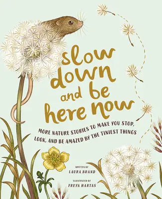 Rallenta e sii qui ora: Altre storie di natura per fermarsi, guardare e farsi stupire dalle cose più piccole - Slow Down and Be Here Now: More Nature Stories to Make You Stop, Look, and Be Amazed by the Tiniest Things