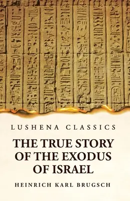 La vera storia dell'esodo di Israele con una breve panoramica della storia dell'Egitto monumentale - The True Story of the Exodus of Israel Together With a Brief View of the History of Monumental Egypt