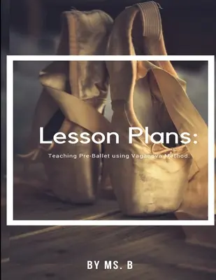 Piani di lezione: La guida completa al pre-balletto con il metodo Vaganova. - Lesson Plans: The complete guide to Pre-Ballet using the Vaganova Method.