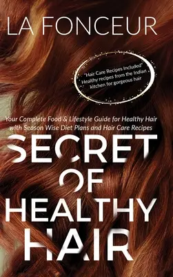 Il segreto dei capelli sani (stampa a colori): La vostra guida completa all'alimentazione e allo stile di vita per capelli sani + piani dietetici + ricette - Secret of Healthy Hair (Full Color Print): Your Complete Food & Lifestyle Guide for Healthy Hair + Diet Plans + Recipes