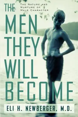Gli uomini che diventeranno: Natura e alimentazione del carattere maschile - The Men They Will Become: The Nature and Nurture of Male Character