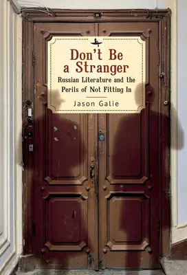 Non fare lo straniero: La letteratura russa e il pericolo di non integrarsi - Don't Be a Stranger: Russian Literature and the Perils of Not Fitting in