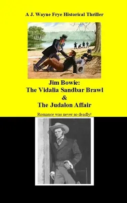 Jim Bowie: La rissa di Vidalia Sandbar e l'affare Judalon - Jim Bowie: The Vidalia Sandbar Brawl And the Judalon Affair