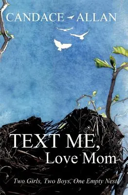 Mandami un messaggio, ama la mamma: Due ragazze, due ragazzi, un nido vuoto - Text Me, Love Mom: Two Girls, Two Boys, One Empty Nest
