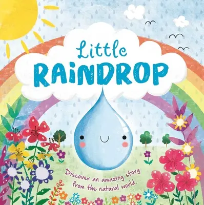 Storie di natura: La piccola goccia di pioggia: Libro da tavolo imbottito - Nature Stories: Little Raindrop: Padded Board Book