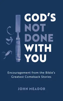 Dio non ha finito con te: Incoraggiamento dalle più grandi storie di rimonta della Bibbia - God's Not Done with You: Encouragement from the Bible's Greatest Comeback Stories