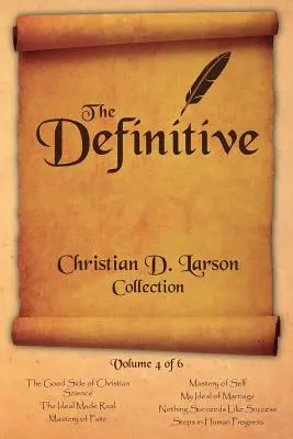 Christian D. Larson - La collezione definitiva - Volume 4 di 6 - Christian D. Larson - The Definitive Collection - Volume 4 of 6